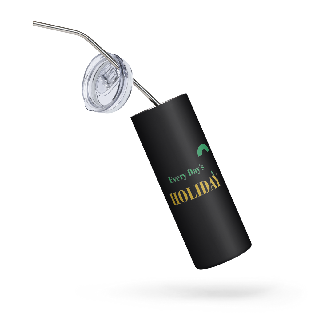 Every Day’s A Holiday - Stainless Steel Tumbler Green