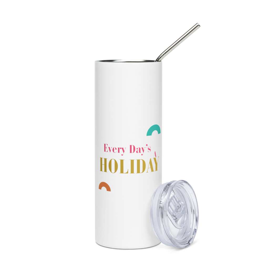 Every Day’s A Holiday - Stainless Steel Tumbler