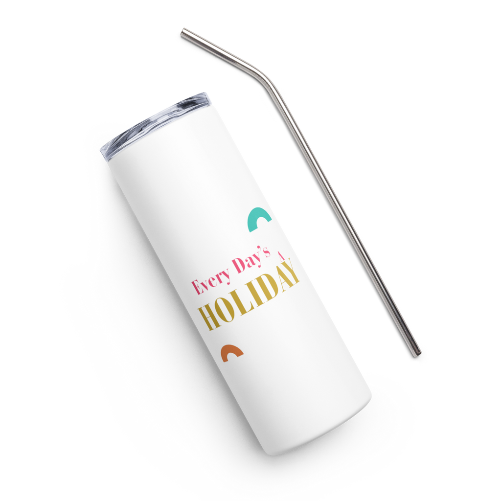 Every Day’s A Holiday - Stainless Steel Tumbler
