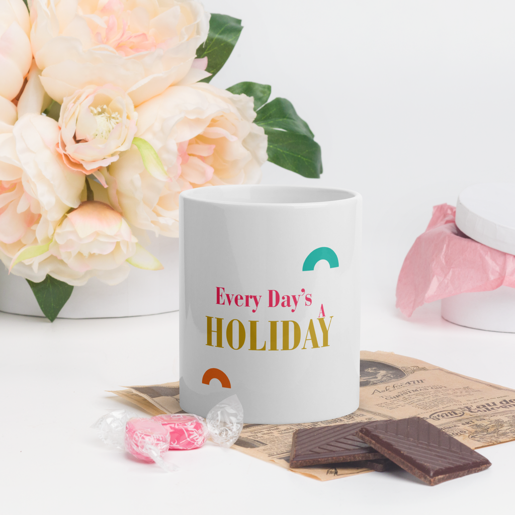 Every Day’s A Holiday - White Glossy Mug